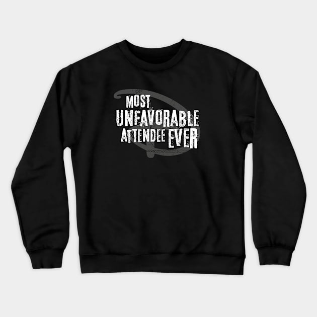 Most Unfavorable Attendee Ever Crewneck Sweatshirt by GoAwayGreen